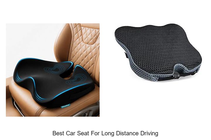 Top 10 Best Car Seat for Long Distance Driving You Need