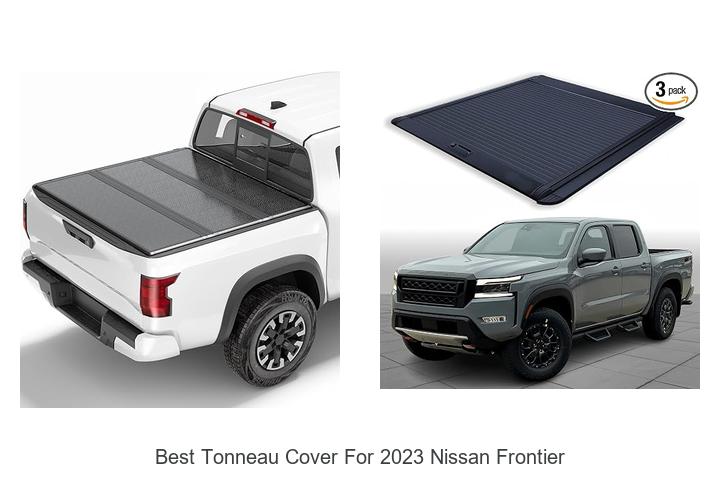 Top 15 Best Tonneau Cover For 2023 Nissan Frontier Revealed!