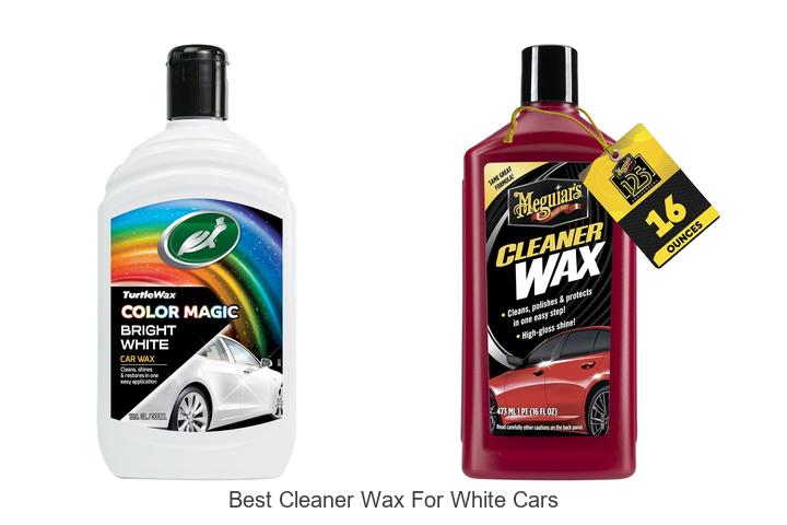 Top 10 Best Cleaner Wax For White Cars That Shine Instantly