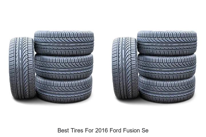 Top 12 Best Tires for 2016 Ford Fusion SE You Can’t Miss