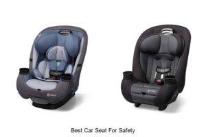 Best Car Seat For Safety: Top Picks You Can’t Ignore